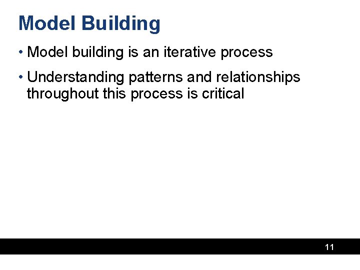 Model Building • Model building is an iterative process • Understanding patterns and relationships