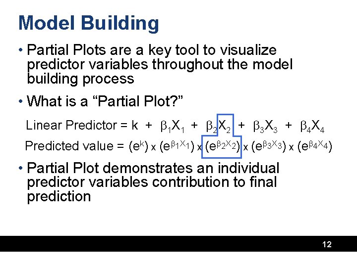 Model Building • Partial Plots are a key tool to visualize predictor variables throughout