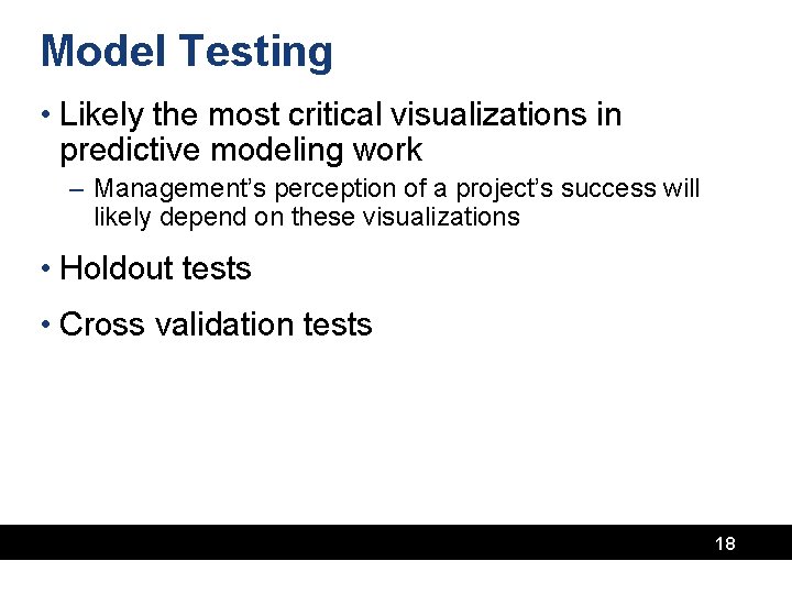 Model Testing • Likely the most critical visualizations in predictive modeling work – Management’s