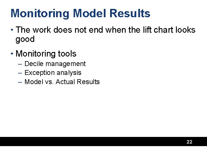 Monitoring Model Results • The work does not end when the lift chart looks