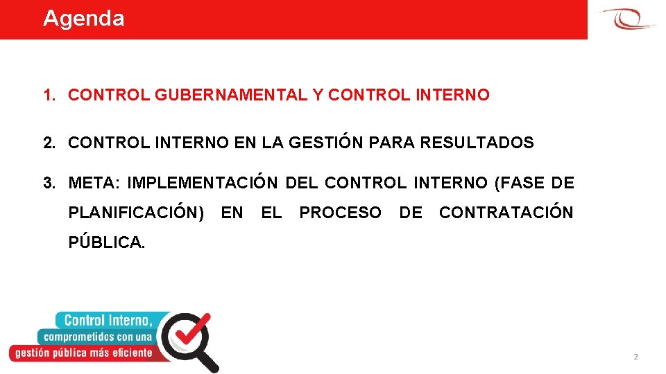 Agenda 1. CONTROL GUBERNAMENTAL Y CONTROL INTERNO 2. CONTROL INTERNO EN LA GESTIÓN PARA