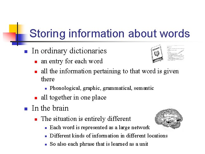 Storing information about words n In ordinary dictionaries n n an entry for each