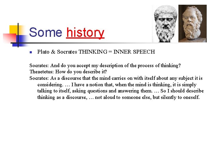 Some history n Plato & Socrates THINKING = INNER SPEECH Socrates: And do you
