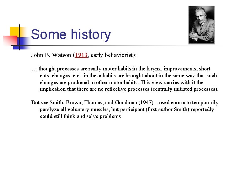 Some history John B. Watson (1913, early behaviorist): … thought processes are really motor