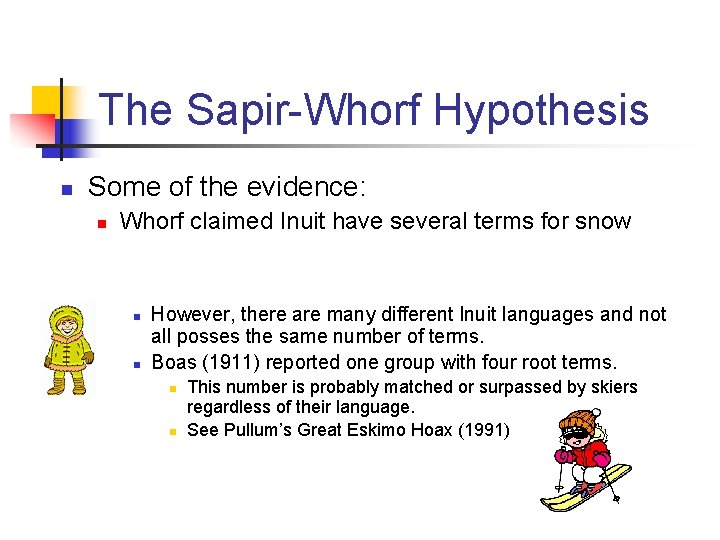 The Sapir-Whorf Hypothesis n Some of the evidence: n Whorf claimed Inuit have several