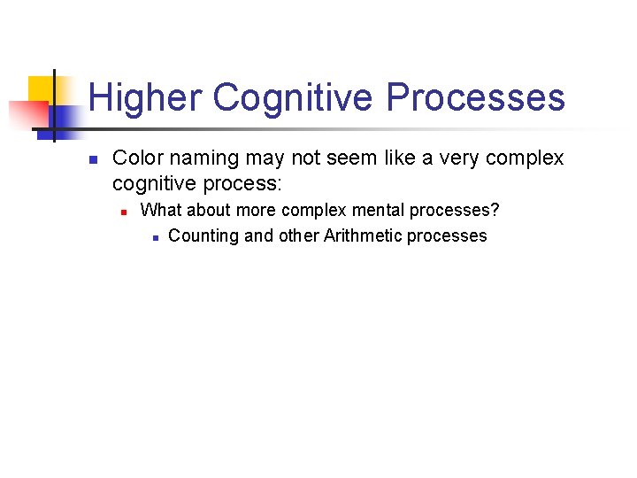 Higher Cognitive Processes n Color naming may not seem like a very complex cognitive