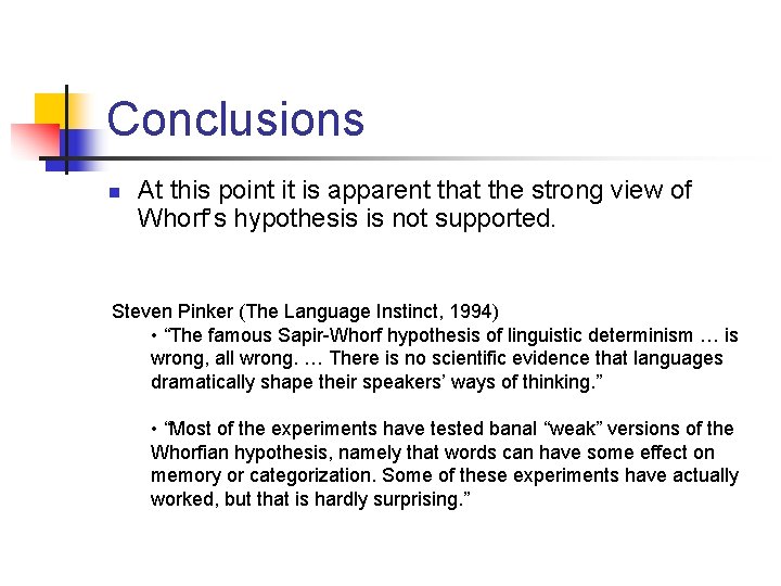 Conclusions n At this point it is apparent that the strong view of Whorf’s