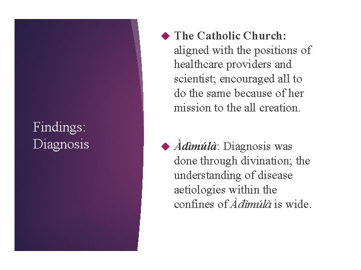 Findings: Diagnosis The Catholic Church: aligned with the positions of healthcare providers and scientist;
