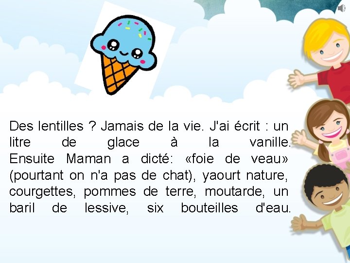 Des lentilles ? Jamais de la vie. J'ai écrit : un litre de glace