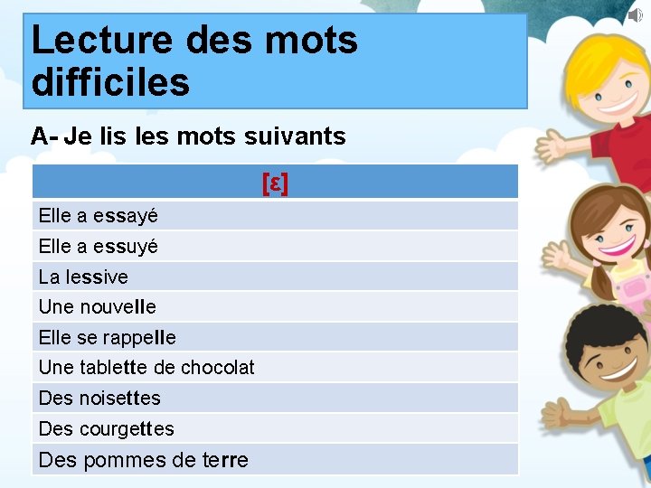 Lecture des mots difficiles A- Je lis les mots suivants [ε] [a] Elle a