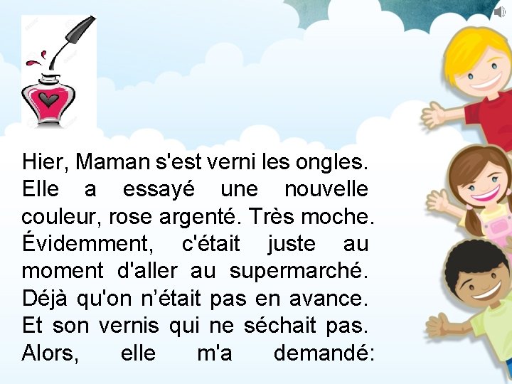 Hier, Maman s'est verni les ongles. Elle a essayé une nouvelle couleur, rose argenté.