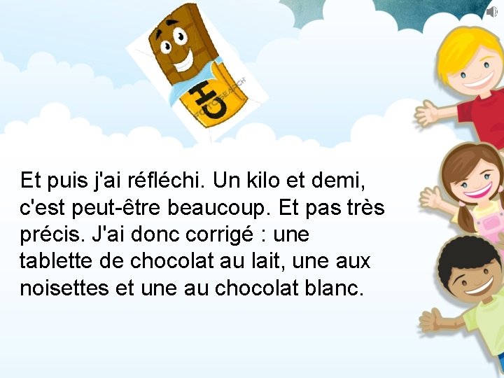 Et puis j'ai réfléchi. Un kilo et demi, c'est peut-être beaucoup. Et pas très