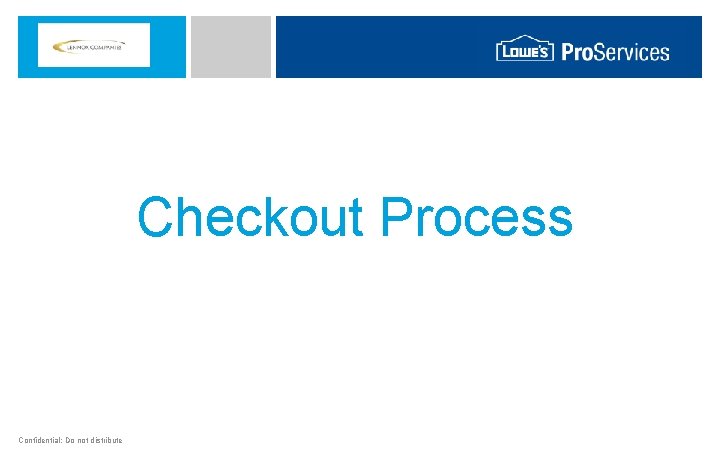 Checkout Process Confidential: Do not distribute 