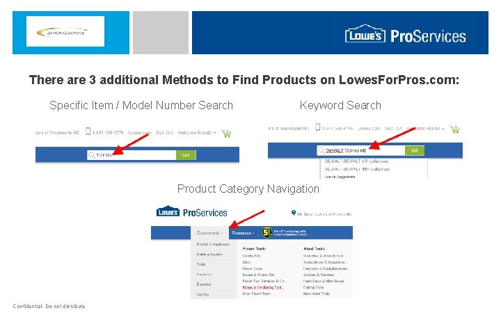 There are 3 additional Methods to Find Products on Lowes. For. Pros. com: Specific