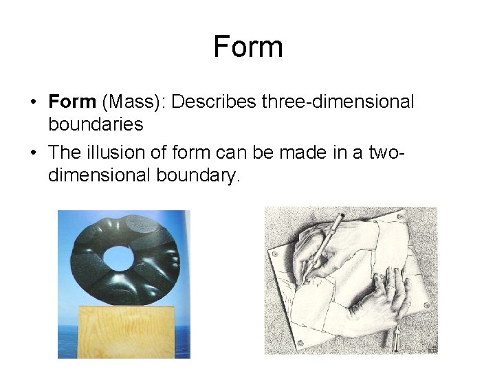 Form • Form (Mass): Describes three-dimensional boundaries • The illusion of form can be