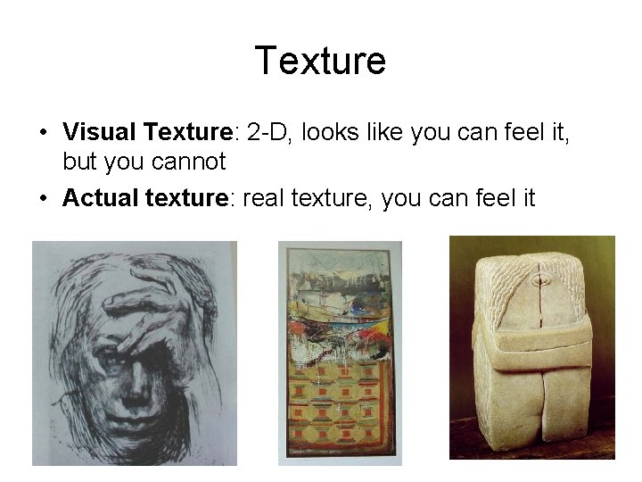 Texture • Visual Texture: 2 -D, looks like you can feel it, but you