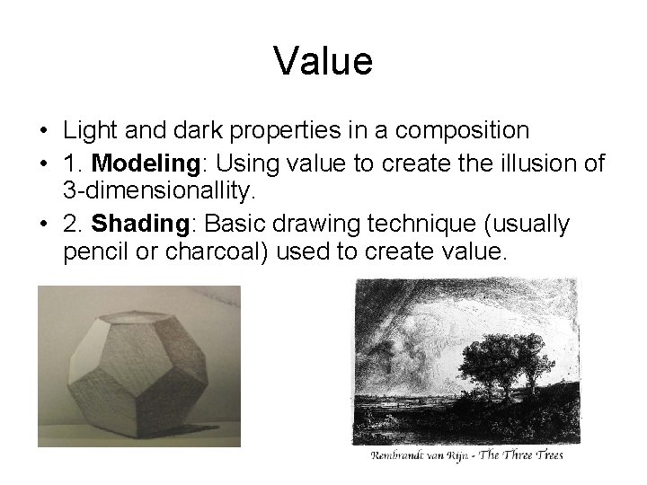 Value • Light and dark properties in a composition • 1. Modeling: Using value