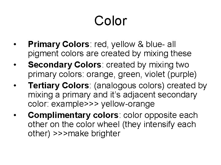 Color • • Primary Colors: red, yellow & blue- all pigment colors are created