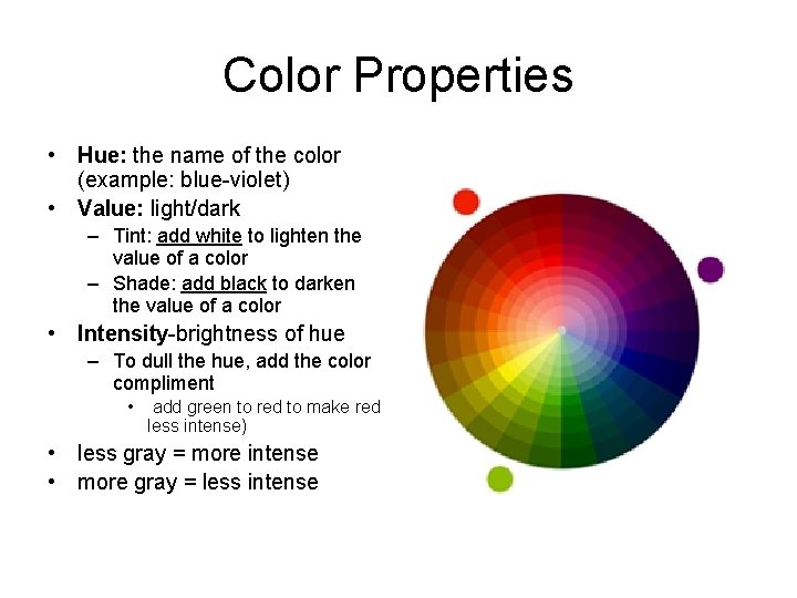 Color Properties • Hue: the name of the color (example: blue-violet) • Value: light/dark