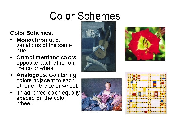 Color Schemes: • Monochromatic: variations of the same hue • Complimentary: colors opposite each