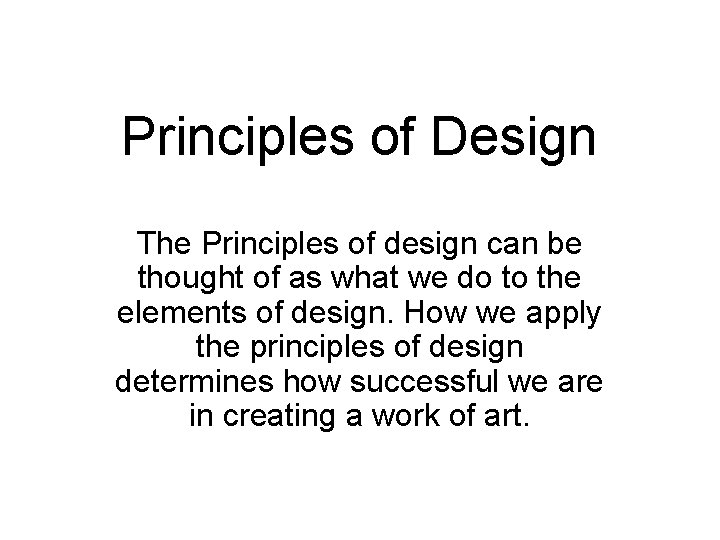 Principles of Design The Principles of design can be thought of as what we