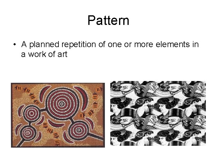 Pattern • A planned repetition of one or more elements in a work of