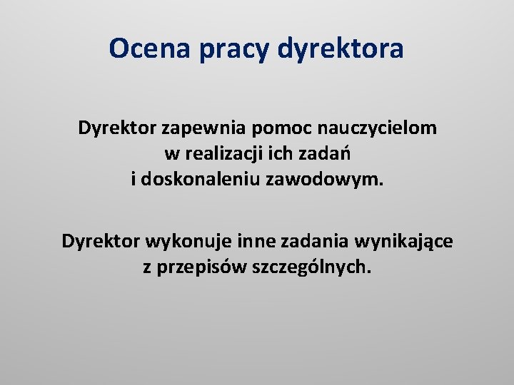 Ocena pracy dyrektora Dyrektor zapewnia pomoc nauczycielom w realizacji ich zadań i doskonaleniu zawodowym.