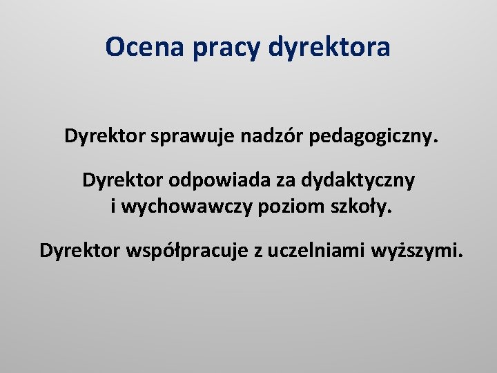 Ocena pracy dyrektora Dyrektor sprawuje nadzór pedagogiczny. Dyrektor odpowiada za dydaktyczny i wychowawczy poziom