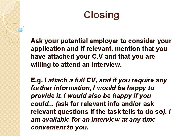 Closing Ask your potential employer to consider your application and if relevant, mention that