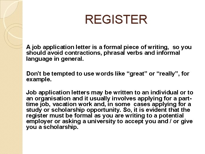 REGISTER A job application letter is a formal piece of writing, so you should