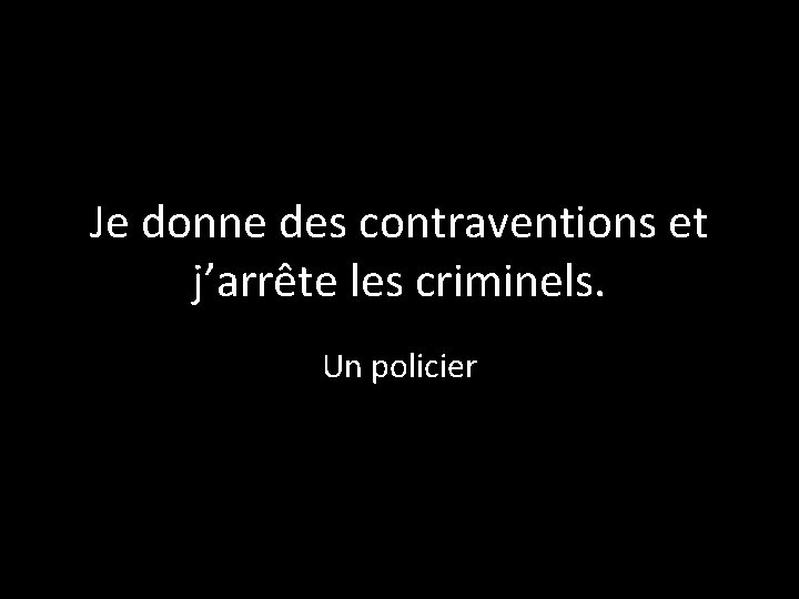 Je donne des contraventions et j’arrête les criminels. Un policier 