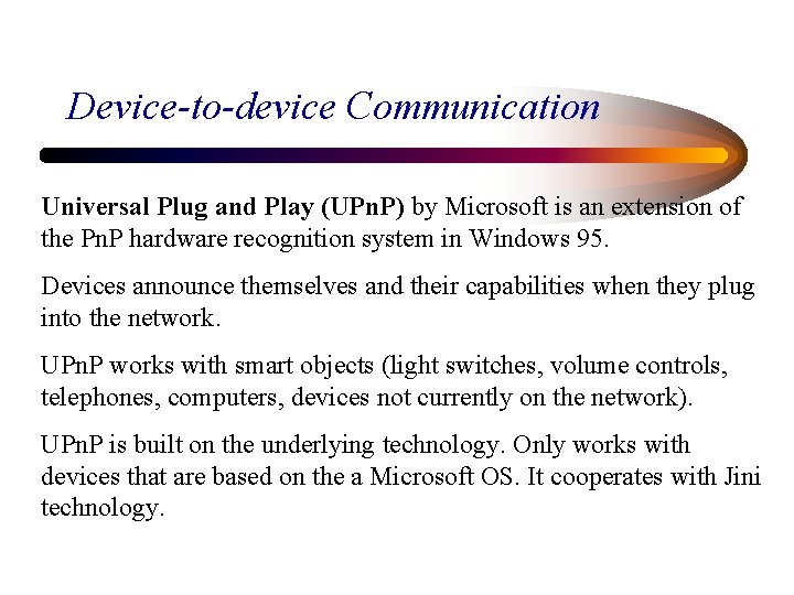 Device-to-device Communication Universal Plug and Play (UPn. P) by Microsoft is an extension of