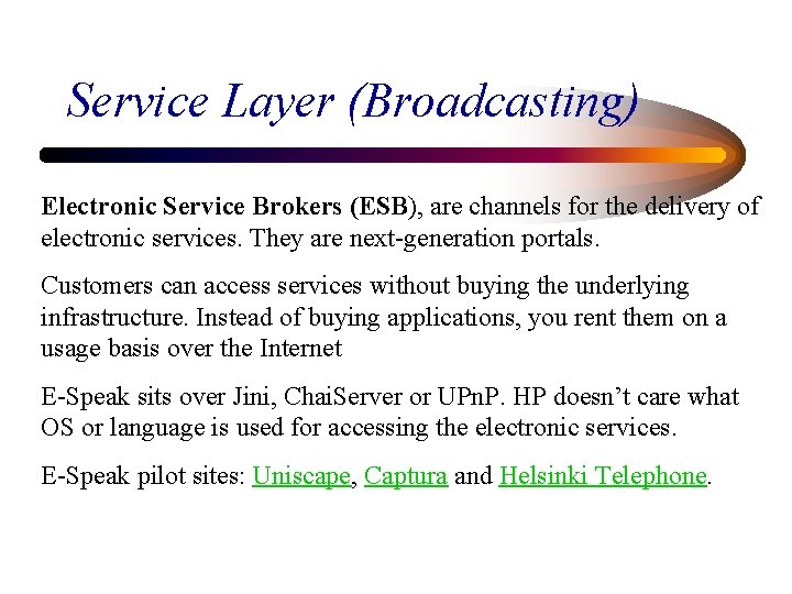 Service Layer (Broadcasting) Electronic Service Brokers (ESB), are channels for the delivery of electronic