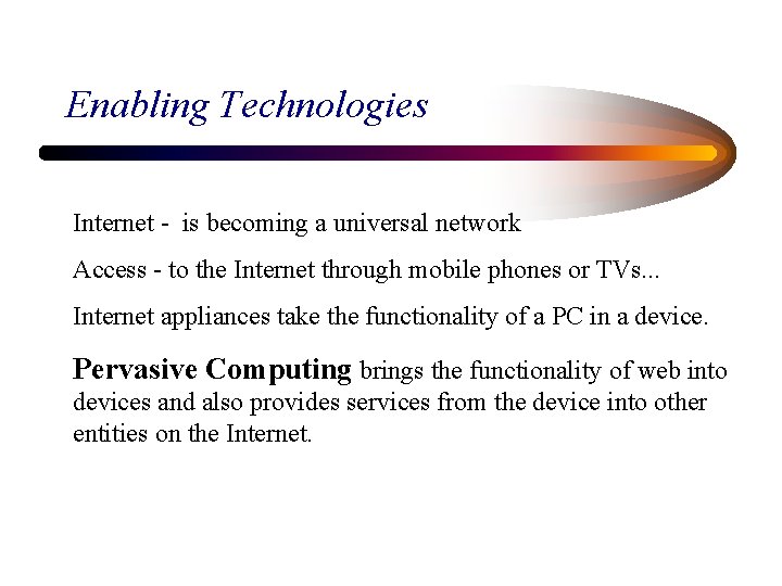 Enabling Technologies Internet - is becoming a universal network Access - to the Internet