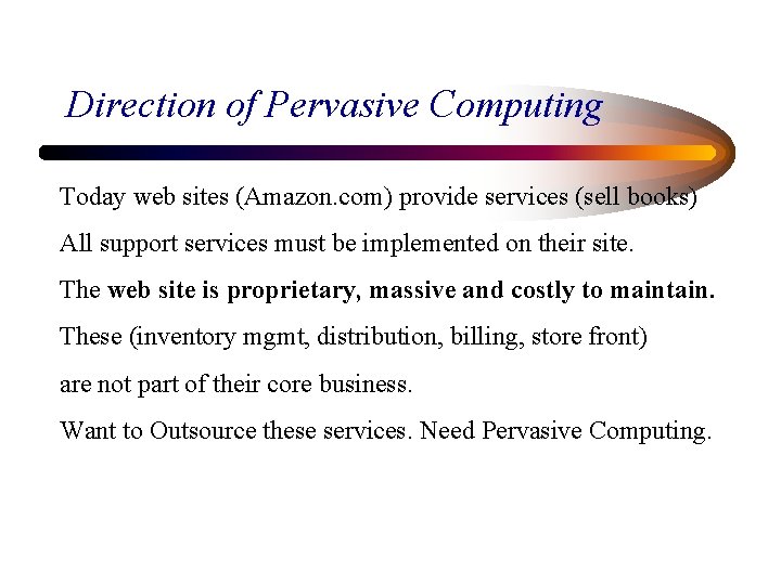 Direction of Pervasive Computing Today web sites (Amazon. com) provide services (sell books) All