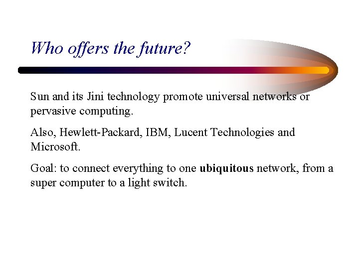 Who offers the future? Sun and its Jini technology promote universal networks or pervasive