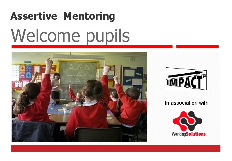 Assertive Mentoring Welcome pupils In association with Assertive Mentoring Welcome pupils In association with