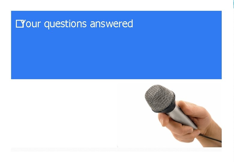 �Your questions answered �Your questions answered