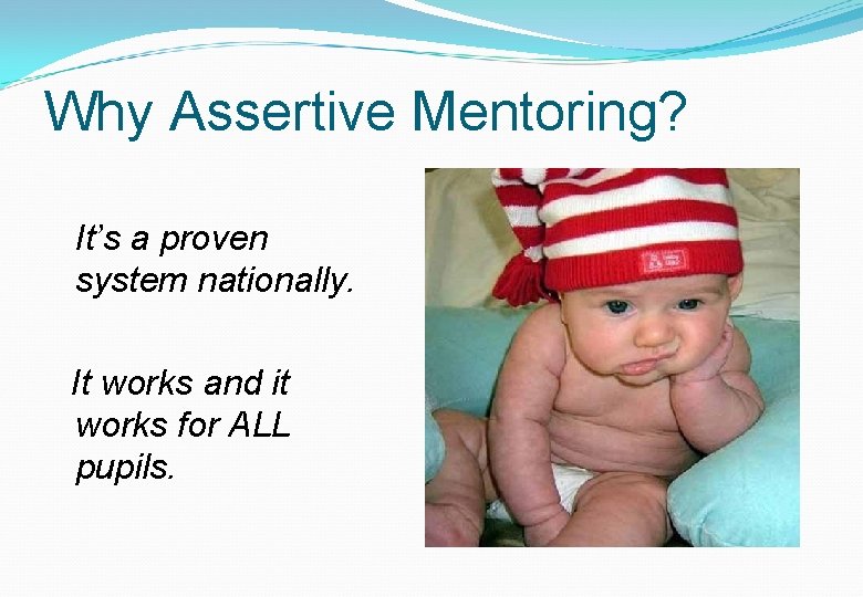 Why Assertive Mentoring? It’s a proven system nationally. It works and it works for Why Assertive Mentoring? It’s a proven system nationally. It works and it works for