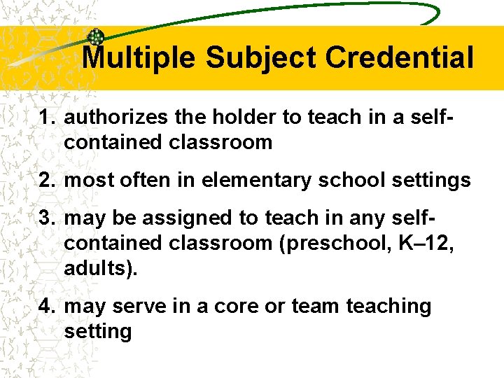 Multiple Subject Credential 1. authorizes the holder to teach in a selfcontained classroom 2.