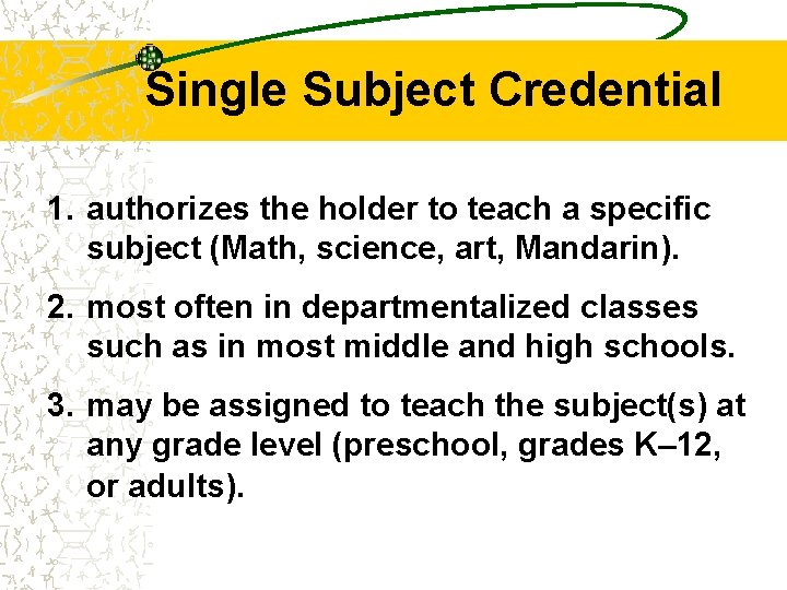 Single Subject Credential 1. authorizes the holder to teach a specific subject (Math, science,