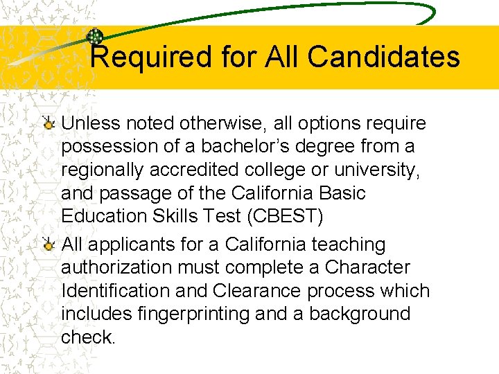 Required for All Candidates Unless noted otherwise, all options require possession of a bachelor’s