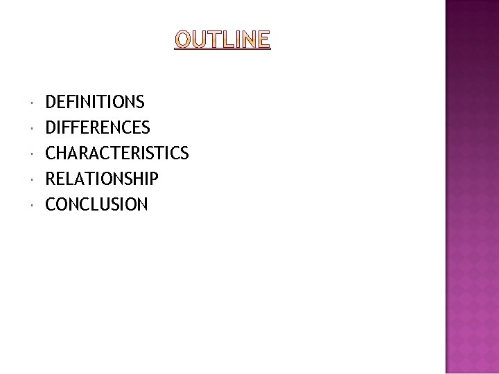 DEFINITIONS DIFFERENCES CHARACTERISTICS RELATIONSHIP CONCLUSION DEFINITIONS DIFFERENCES CHARACTERISTICS RELATIONSHIP CONCLUSION