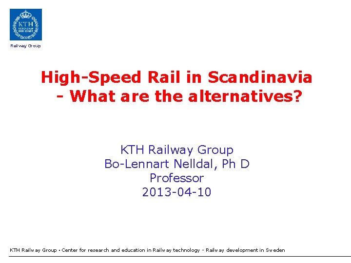 Railway Group High-Speed Rail in Scandinavia - What are the alternatives? KTH Railway Group