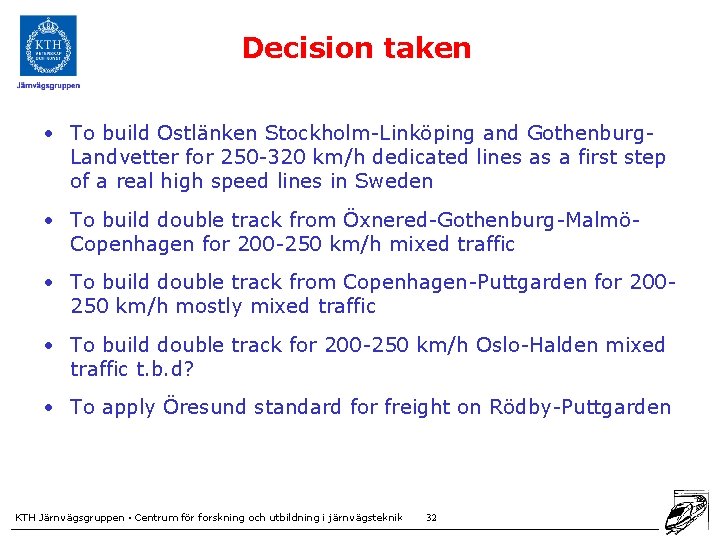 Decision taken • To build Ostlänken Stockholm-Linköping and Gothenburg. Landvetter for 250 -320 km/h
