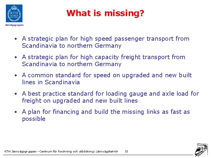 What is missing? • A strategic plan for high speed passenger transport from Scandinavia
