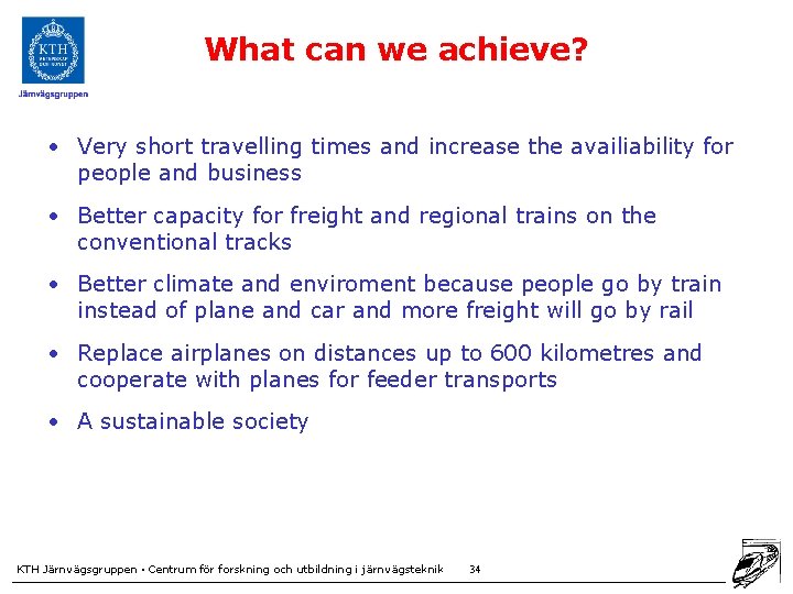 What can we achieve? • Very short travelling times and increase the availiability for
