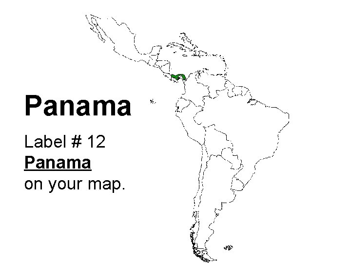 Panama Label # 12 Panama on your map. 