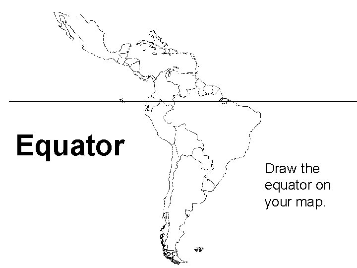 Equator Draw the equator on your map. 