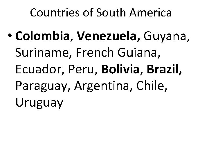 Countries of South America • Colombia, Venezuela, Guyana, Suriname, French Guiana, Ecuador, Peru, Bolivia,